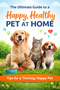 The Ultimate Guide to a Happy, Healthy Pet at Home - Ebook